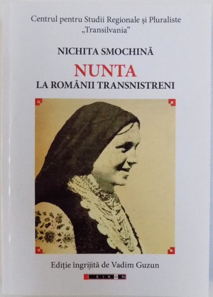 NUNTA LA ROMANII TRANSNISTRENI  - CU INTRODUCERE ISTORICO - FOLCLORICA SI JURIDICA de NICHITA SMOCHINA , 2017