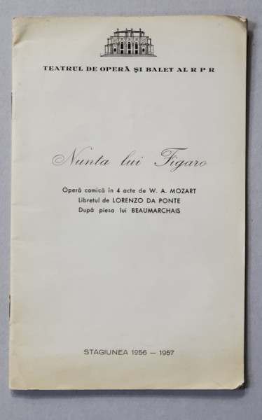 NUNTA LUI FIGARO , OPERA COMICA IN 4 ACTE de W.A. MOZART , CAIET - PROGRAM , STAGIUNEA 1956 - 1957