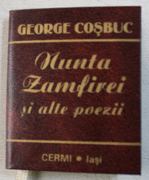 NUNTA ZAMFIREI SI ALTE POEZII de GEORGE COSBUC , 1999 , CARTE LILIPUT *