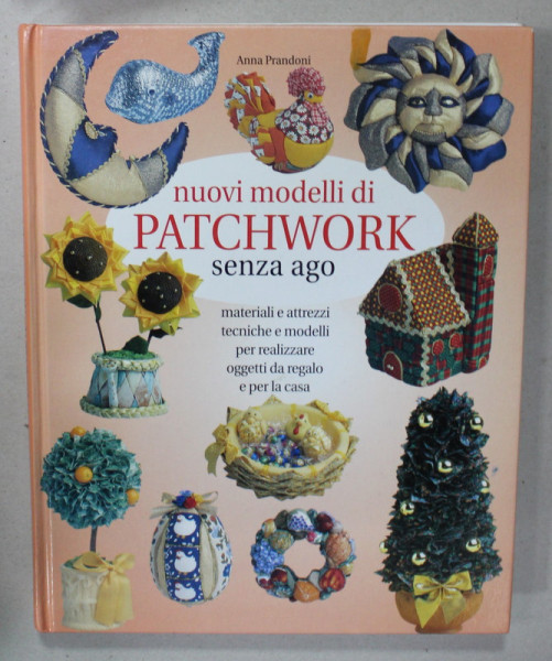 NUOVI MODELLI DI PATCHWORK , SENZA AGO di ANNA PRANDONI , CARTE IN LIMBA ITALIANA , 1999