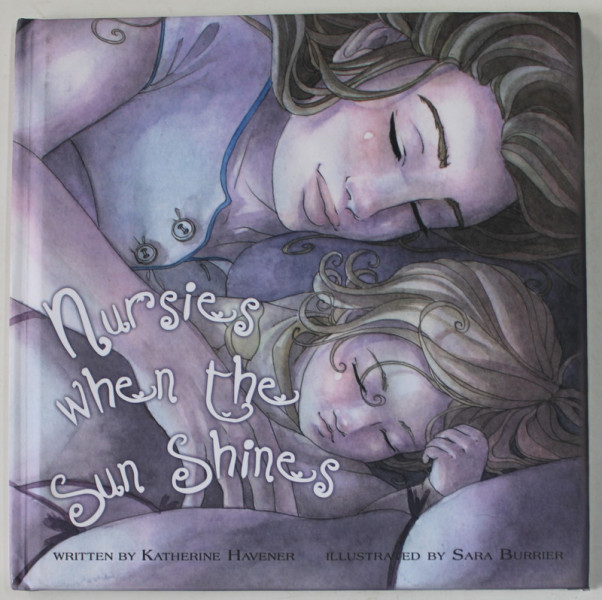 NURSIES WHEN THE SUN SUNSHINES , illustrated by SARA BURRIER , by KATHERINE HAVENER , 2011