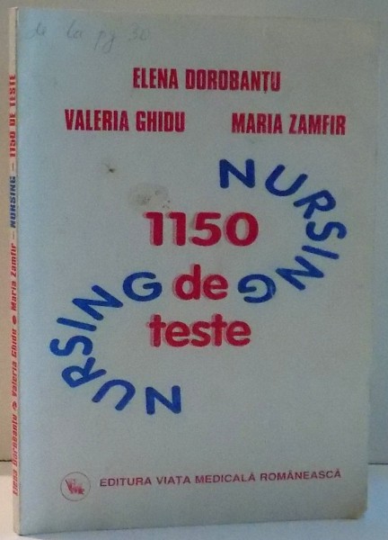 NURSING, 1150 DE TESTE de ELENA DOROBANTU, VALERIA GHIDU, MARIA ZAMFIR , 2007 *PREZINTA SUBLINIERI CU EVIDENTIATORUL