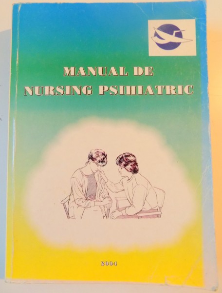 NURSING PSIHIATRIC , MANUAL PENTRU ASISTENTELE MEDICALE , 2004