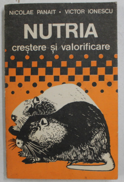 NUTRIA - CRESTERE SI VALORIFICARE de NICOLAE PANAIT si VICTOR IONESCU , 1990