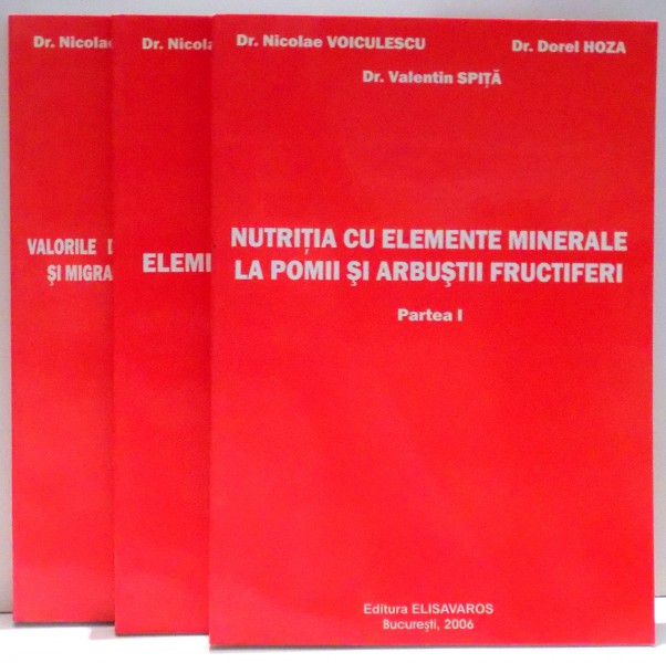 NUTRITIA CU ELEMENTE MINERALE LA POMI SI ARBUSTII FRUCTIFERI de NICOLAE VOICULESCU...VALENTIN SPITA , VOL I-III , 2006