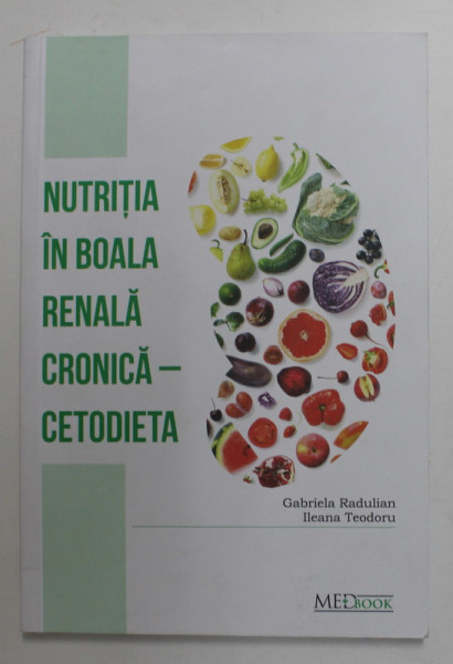 NUTRITIA IN BOALA RENALA CRONICA - CETODIETA de GABRIEL RADULIAN si ILEANA TEODORU , 2020