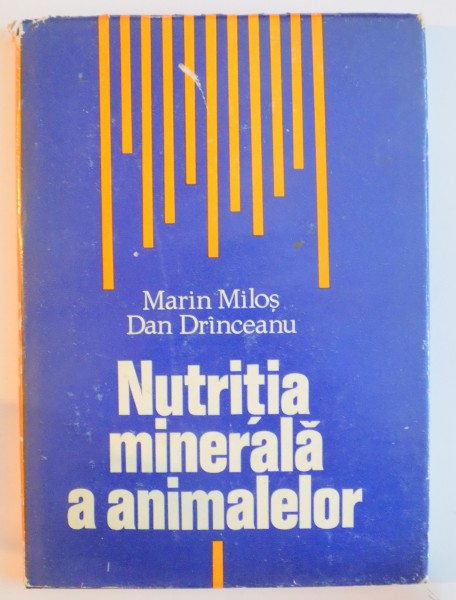 NUTRITIA MINERALA A ANIMALELOR de MARIN MILOS , DAN DRINCEANU , 1980