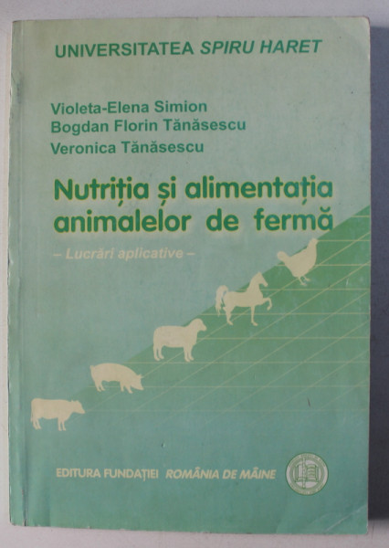 NUTRITIA SI ALIMENTATIA ANIMALELOR DE FERMA - LUCRARI APLICATIVE de VIOLETA - ELENA SIMION ...VERONICA TANASESCU , 2004