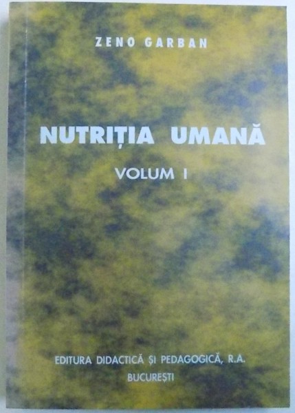 NUTRITIA UMANA , VOLUMUL I - PROBLEME FUNDAMENTAE  de ZENO GARBAN , 2000 , DEDICATIE*