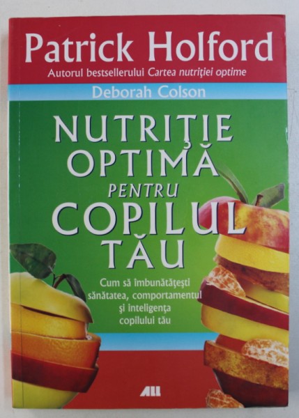 NUTRITIE OPTIMA PENTRU COPILUL TAU de PATRICK HOLFORD si DEBORAH COLSON , 2010