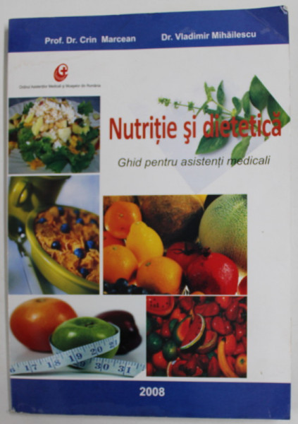 NUTRITIE SI DIETETICA - GHID PENTRU ASISTENTII MEDICALI de CRIN MARCEAN si VLADIMIR MIHAILESCU , 2008 , COPERTA CU URME DE INDOIRE SI HALOURI DE APA