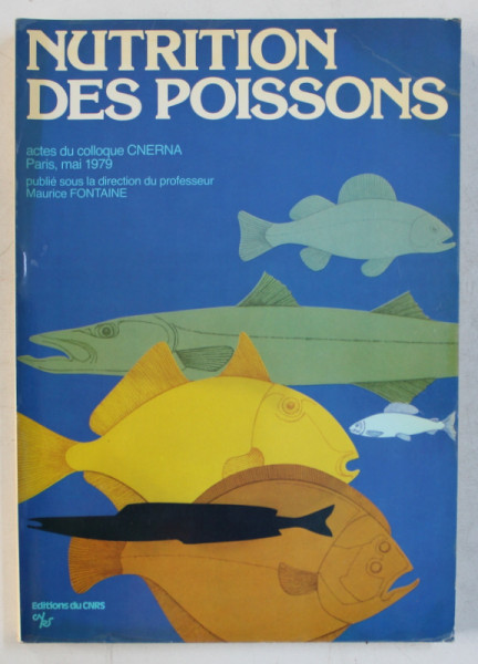 NUTRITION DES POISSONS  - actes du colloque CERNA , publie souis la direction du professeur MAURICE FONTAINE , MAI , 1979