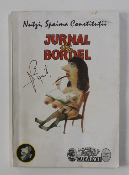 NUTZI , SPAIMA CONSTITUTII - JURNAL DE BORDEL de IOAN GROSAN , ilustratii de OCTAV MARDALE , 1995,