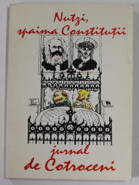 NUTZI , SPAIMA CONSTITUTII , JURNAL DE COTROCENI , text de IOAN GROSAN , ilustratii de ION BARBU , 1998 , DEDICATIE *