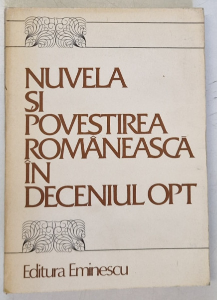 NUVELA SI POVESTIREA ROMANEASCA IN DECENIUL OPT , antologie de CORNEL REGMAN , 1983