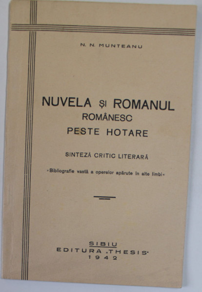 NUVELA SI ROMANUL ROMANESC PESTE HOTARE , SINTEZA CRITIC LITERARA de N.N. MUNTEANU , 1942