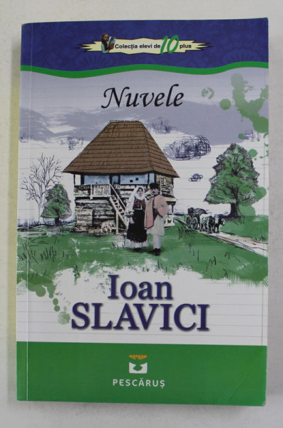 NUVELE de IOAN SLAVICI , COLECTIA ' ELEVI DE 10 PLUS ' , 2014