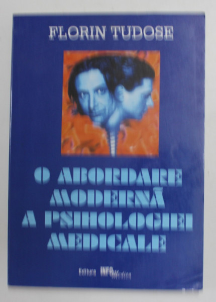 O ABORDARE MODERNA A PSIHOLOGIEI MEDICALE de FLORIN TUDOSE , 2000 , DEDICATIE *