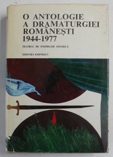 O ANTOLOGIE A DRAMATURGIEI  ROMANESTI 1944 - 1977 , TEATRUL DE INSPIRATIE ISTORICA , antologie de VALERIU RAPEANU , 1978