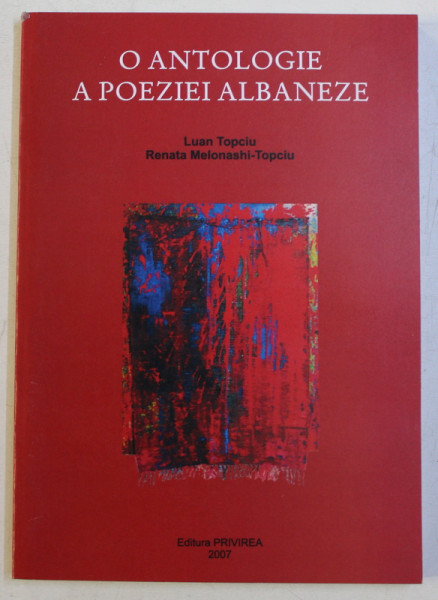 O ANTOLOGIE A POEZIEI ALBANEZE de LUAN TOPCIU , RENATA MELONASHI TOPCIU , 2007