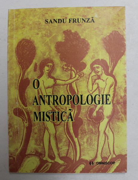 O ANTROPOLGIE MISTICA - INTRODUCERE IN GANDIREA PARINTELUI STANILOAE de SANDU FRUNZA , 1996