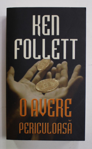 O AVERE PERICULOASA de KEN FOLLETT , 2009