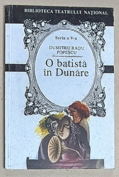 O BATISTA IN DUNARE , TEATRU de DUMITRU RADU POPESCU , 2001