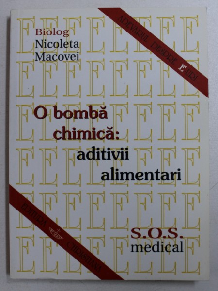 O BOMBA CHIMICA : ADITIVII ALIMENTARI de NICOLETA MACOVEI , 2003