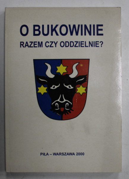 O BUKOWINIE , RAZEM CZY ODDZIELNIE ? ( BUCOVINA , IMPREUNA SAU SEPARAT ? ) , TEXT IN POLONEZA , GERMANA , ROMANA , 2000
