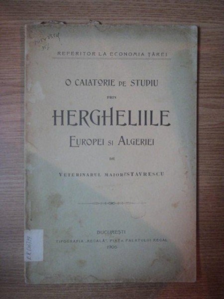 O CALATORIE DE STUDIU PRIN HERGHELIILE EUROPEI SI ALGERIEI DE VETERINARUL MAIOR P. STAVRESCU, BUC. 1906