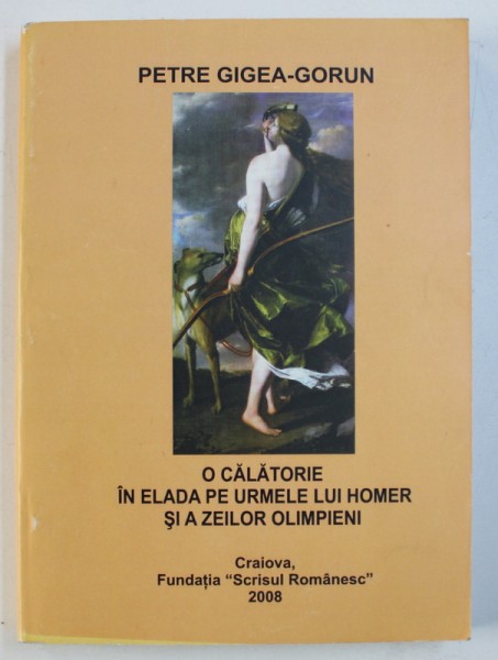 O CALATORIE IN ELADA PE URMELE LUI HOMER SI A ZEILOR OLIMPIENI de PETRE GIGEA-GORUN, 2008