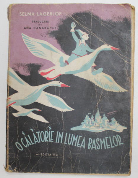 O CALATORIE IN LUMEA BASMELOR de SELMA LAGERLOF , traducere de ANA CANARACHE , 1944 , PREZINTA URME DE UZURA *