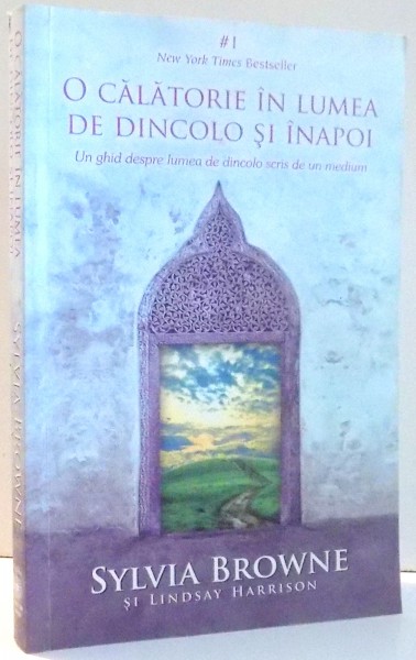 O CALATORIE IN LUMEA DE DINCOLO SI INAPOI de SYLVIA BROWNE, LINDSAY HARRISON , 2010