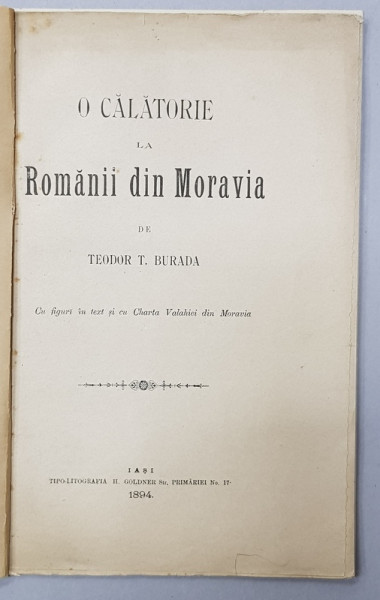 O CALATORIE LA ROMANII DIN MORAVIA de TEODOR T. BURADA , cu figuri in text - IASI, 1894