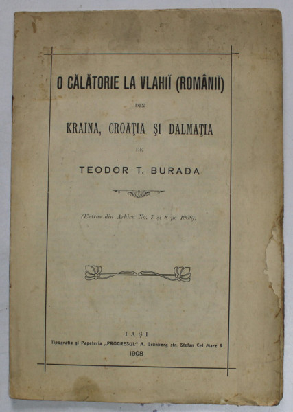 O CALATORIE LA VLAHII - ROMANII DIN KRAINA , CROATIA SI DALMATIA de TEODOR T. BURADA , 1908