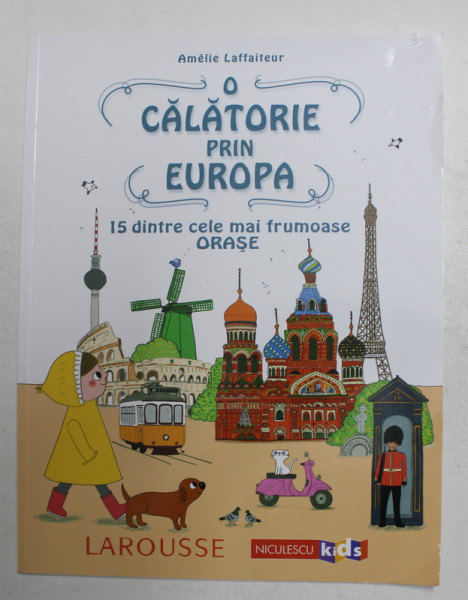 O CALATORIE PRIN EUROPA , 15 DINTRE CELE MAI FRUMOASE ORASE de AMELIE LAFFAITEUR , 2021