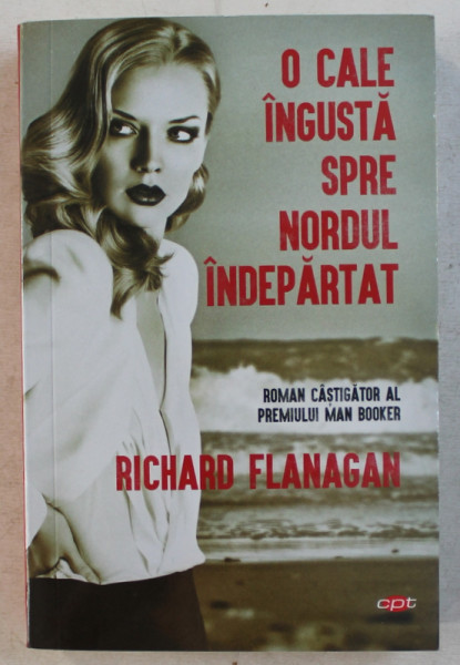 O CALE INGUSTA SPRE NORDUL INDEPARTAT de RICHARD FLANAGAN , 2019
