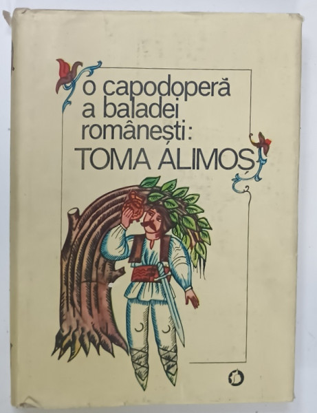 O CAPODOPERA A BALADEI ROMANESTI ' TOMA  ALIMOS ' , editie critica de IORDAN DATCU si VIORICA SAVULESCU , 1989 , DEDICATIE *