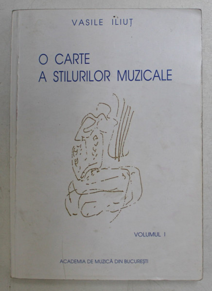 O CARTE A STILURILOR MUZICALE de VASILE ILIUT , VOLUMUL I , 1996
