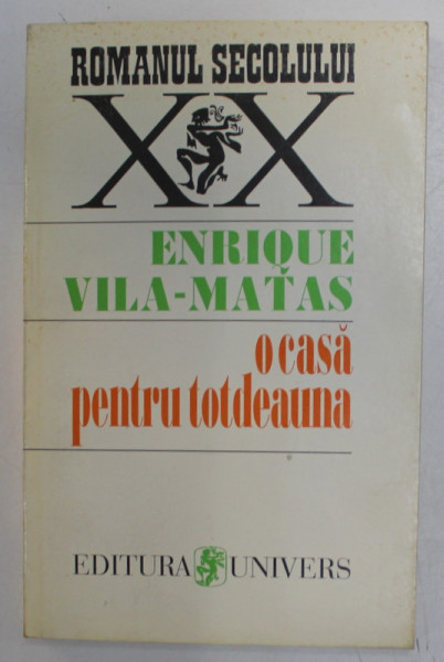 O CASA PENTRU TOTDEAUNA de ENRIQUE VILA - MATAS , 1996 * PREZINTA PETE PE COPERTA