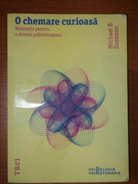 O CHEMARE CURIOASA.MOTIVATIA PENTRU A DEVENI PSIHOTERAPEUT de MICHAEL B. SUSSMAN  , 2011 *PREZINTA SUBLINIERI
