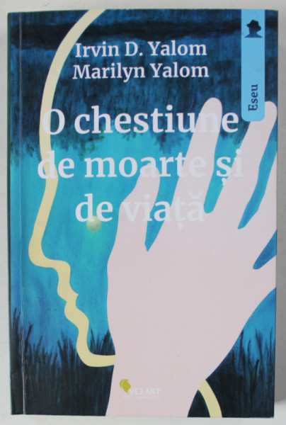 O CHESTIUNE DE MOARTE SI DE VIATA de IRVIN D. YALOM si MARILYN YALOM , 2021, COPERTA BROSATA