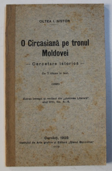 O CIRCASIANA PE TRONUL MOLDOVEI  - CERCETARE ISTORICA  de OLTEA I . NISTOR , cu 7 clisee in text , 1928