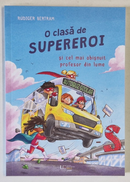 O CLASA DE SUPEREROI SI CEL MAI OBISNUIT PROFESOR DIN LUME , VOLUMUL I , ilustratii de DOMINIK RUPP , text de RUDIGER BERTRAM , 2024