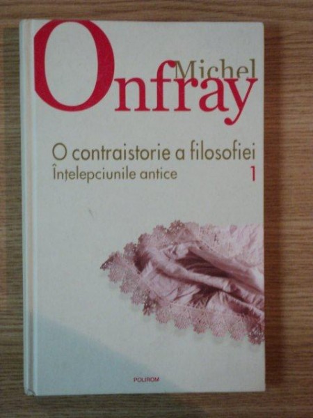 O CONTRAISTORIE A FILOSOFIEI , INTELEPCIUNILE ANTICE, VOL I , 2008