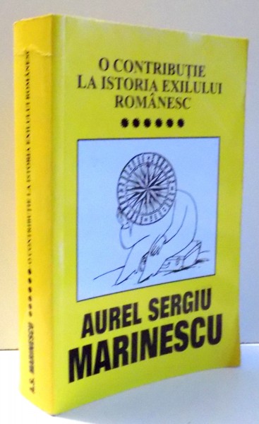 O CONTRIBUTIE LA ISTORIA EXILULUI ROMANESC de AUREL SERGIU MARINESCU , VOL VI , 2005