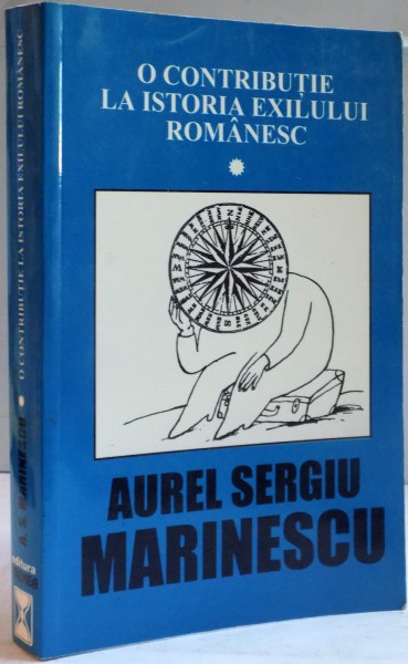 O CONTRIBUTIE LA ISTORIA EXILULUI ROMANESC, VOL. I de AUREL SERGIU MARINESCU, 1999, DEDICATIE*