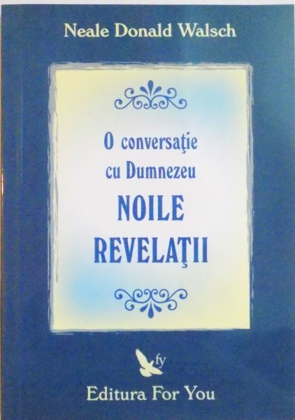 O CONVERSATIE CU DUMNEZEU , NOILE REVELATII  de NEALE DONALD WALSCH , 2004