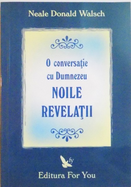 O CONVERSATIE CU DUMNEZEU , NOILE REVELATII  de NEALE DONALD WALSCH , 2004