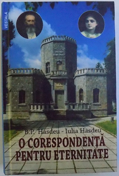 O CORESPONDENTA PENTRU ETERNITATE  B. P. HASDEU  - IULIA HASDEU , traducere , editie si prefata de JENICA TABACU , 2018 , DEDICATIE*